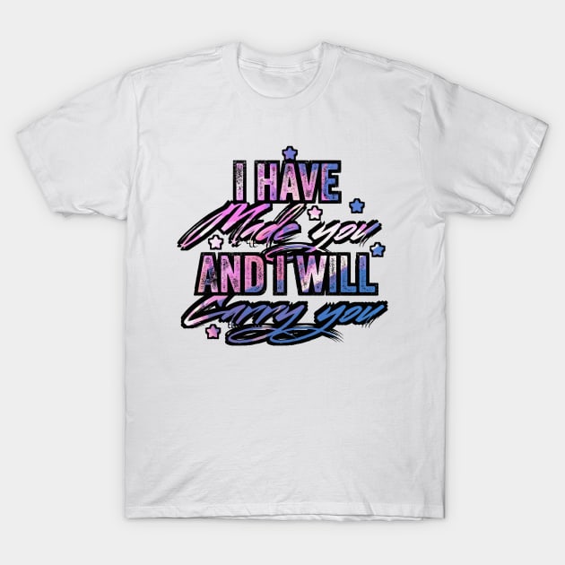 I have made you and i will carry you T-Shirt by UnderDesign